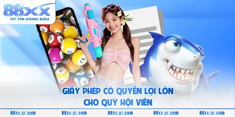 Giấy phép có quyền lợi lớn cho quý hội viên 