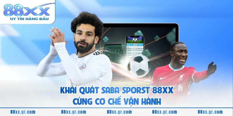 Saba Sporst 88XX - Nền Tảng Thể Thao Trực Tuyến Ổn Định Khái quát Saba Sporst 88XX cùng cơ chế vận hành