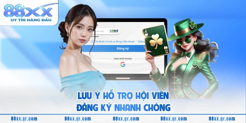 Lưu ý hỗ trợ hội viên đăng ký nhanh chóng 