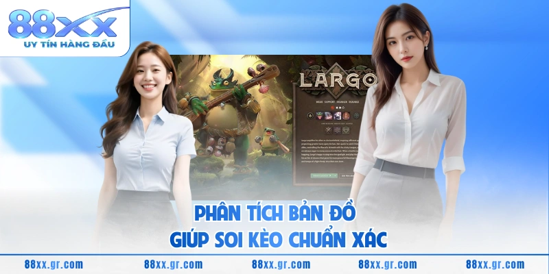 Phân tích bản đồ giúp soi kèo chuẩn xác
