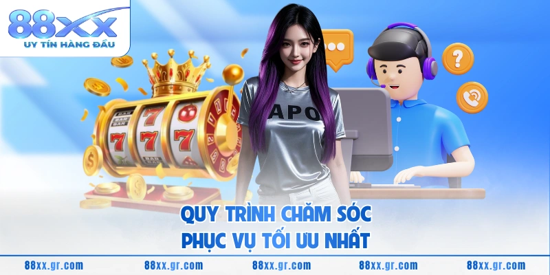 Quy trình chăm sóc phục vụ tối ưu nhất 