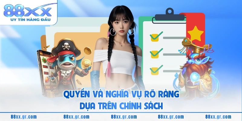 Quyền và nghĩa vụ rõ ràng dựa trên chính sách 