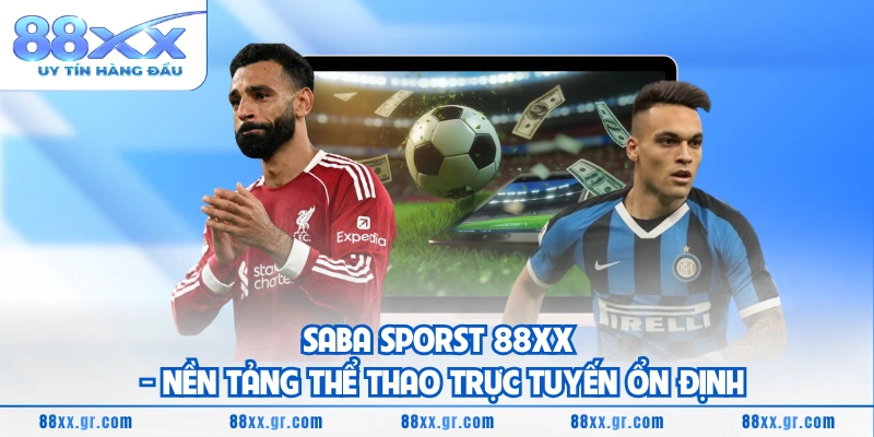 Saba Sporst 88XX - Nền Tảng Thể Thao Trực Tuyến Ổn Định