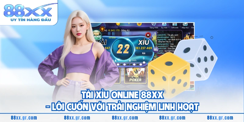 Tài Xỉu Online 88XX - Lôi Cuốn Với Trải Nghiệm Linh Hoạt 