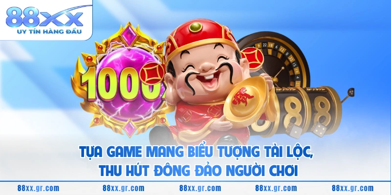 Tựa game mang biểu tượng tài lộc, thu hút đông đảo người chơi